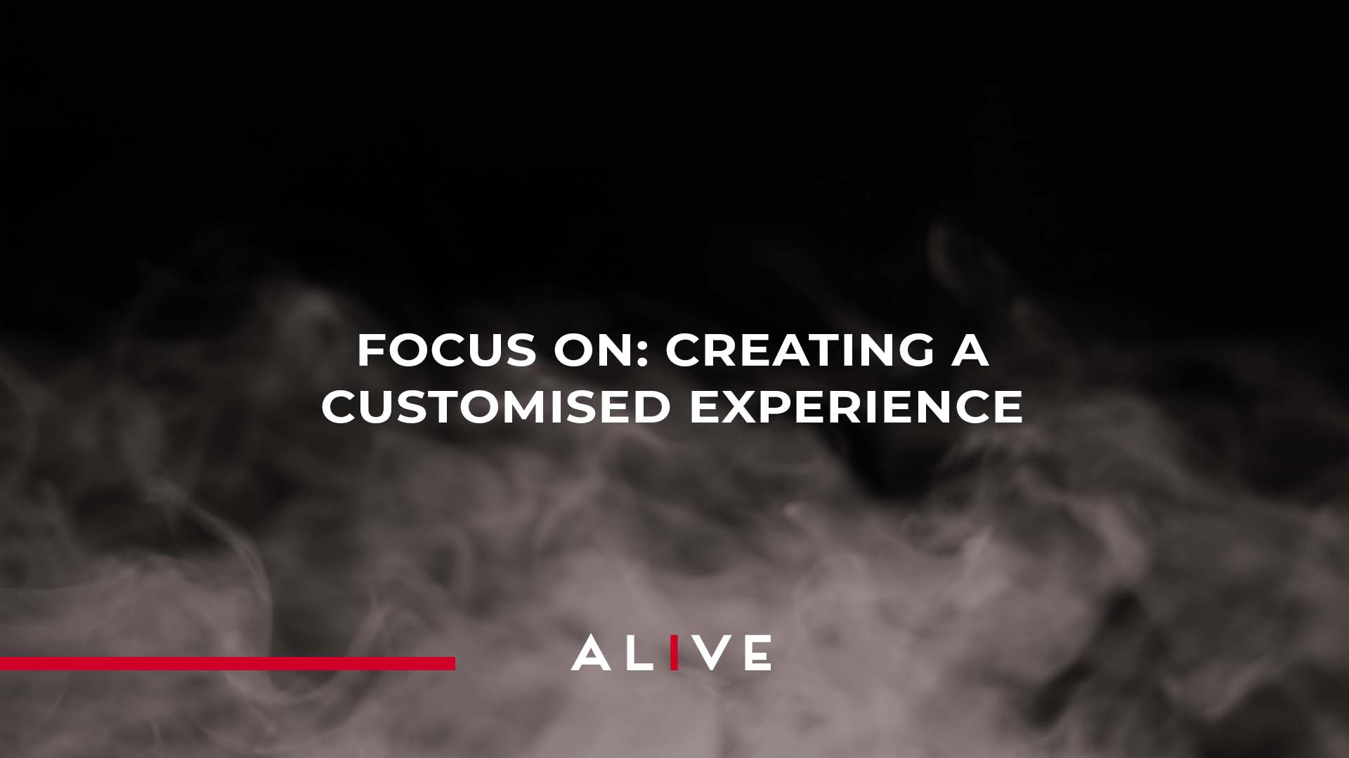 Focus On: Creating a Customised Experience